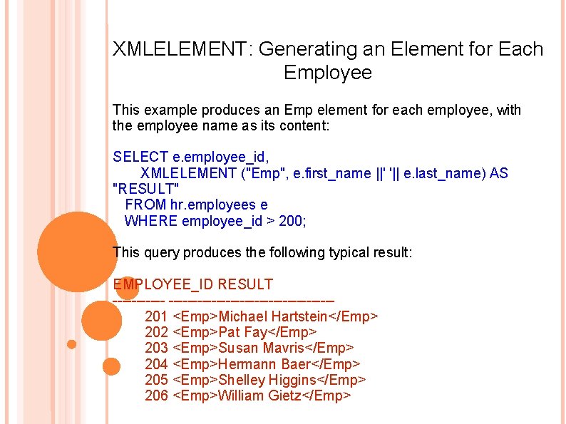 XMLELEMENT: Generating an Element for Each Employee This example produces an Emp element for