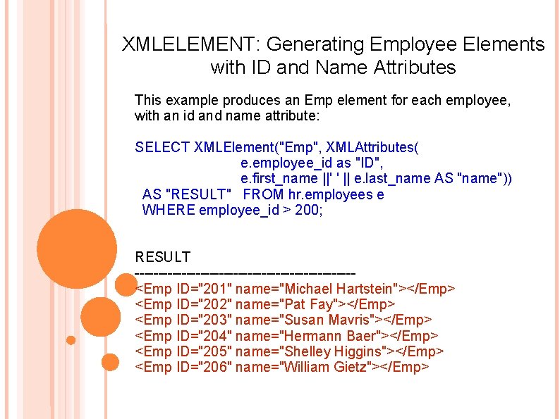XMLELEMENT: Generating Employee Elements with ID and Name Attributes This example produces an Emp