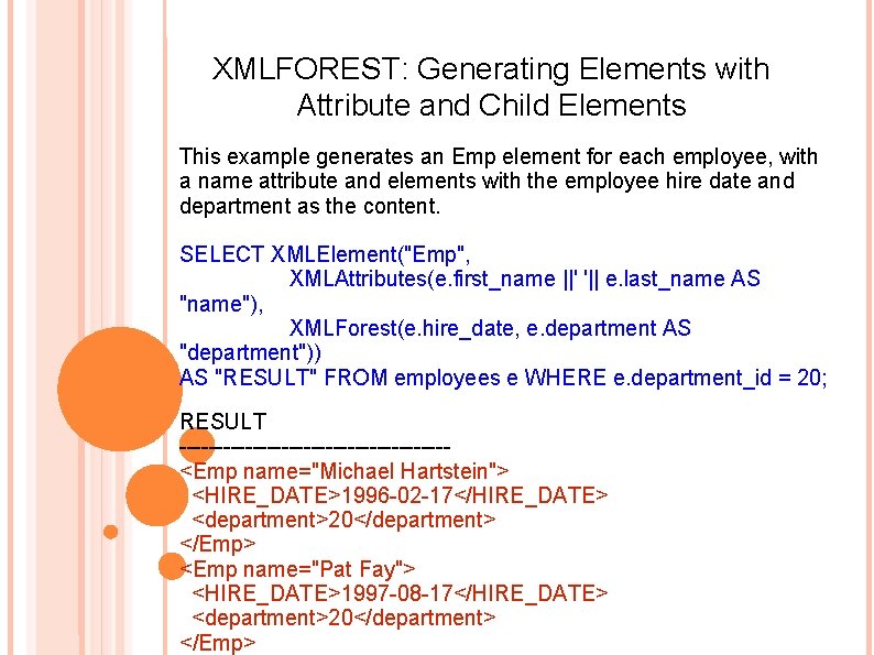 XMLFOREST: Generating Elements with Attribute and Child Elements This example generates an Emp element