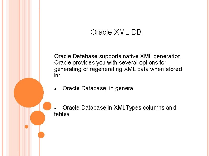 Oracle XML DB Oracle Database supports native XML generation. Oracle provides you with several