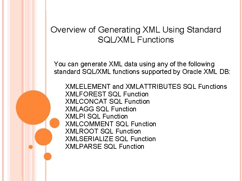 Overview of Generating XML Using Standard SQL/XML Functions You can generate XML data using