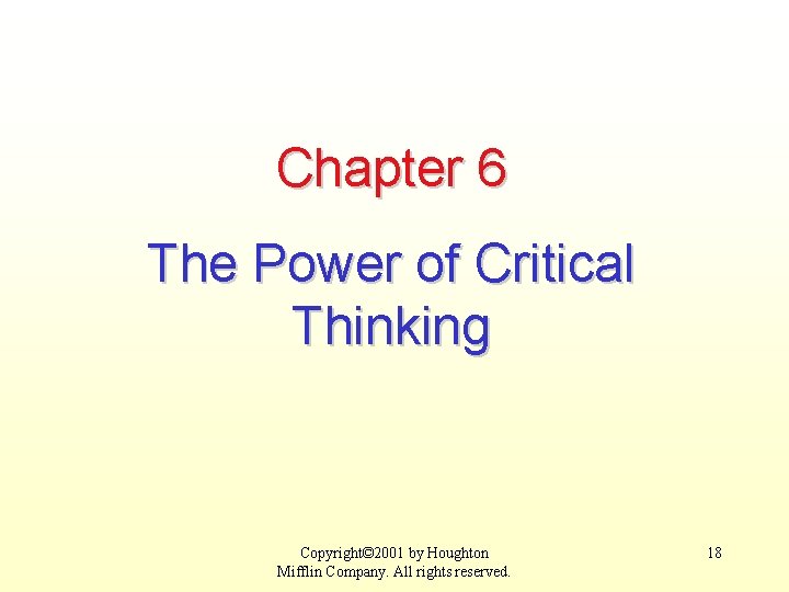Chapter 6 The Power of Critical Thinking Copyright© 2001 by Houghton Mifflin Company. All