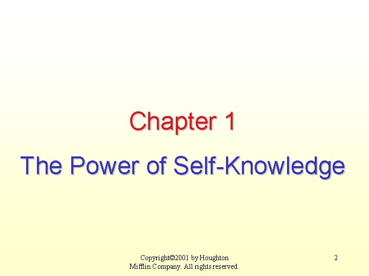 Chapter 1 The Power of Self-Knowledge Copyright© 2001 by Houghton Mifflin Company. All rights