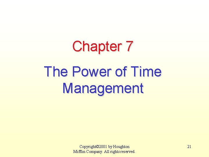 Chapter 7 The Power of Time Management Copyright© 2001 by Houghton Mifflin Company. All
