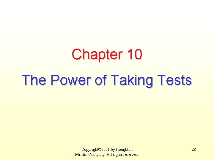 Chapter 10 The Power of Taking Tests Copyright© 2001 by Houghton Mifflin Company. All