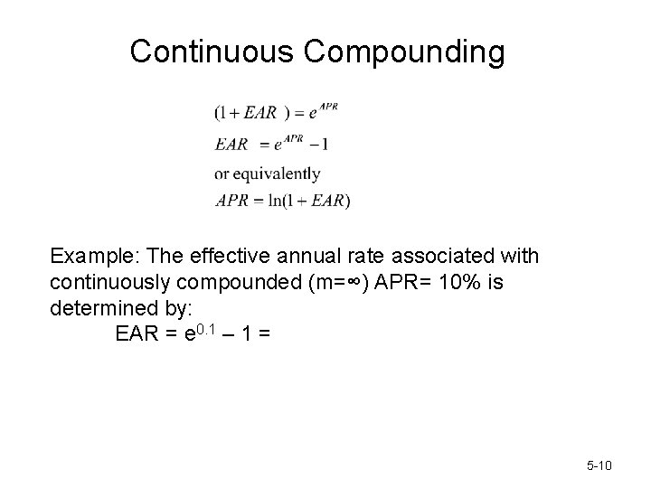 Continuous Compounding Example: The effective annual rate associated with continuously compounded (m=∞) APR= 10%