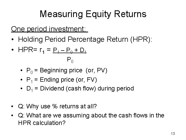 Measuring Equity Returns One period investment: • Holding Period Percentage Return (HPR): • HPR=