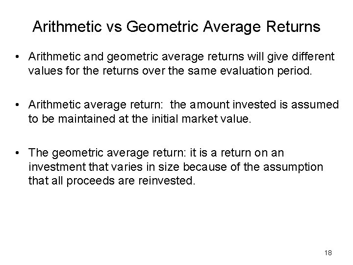 Arithmetic vs Geometric Average Returns • Arithmetic and geometric average returns will give different