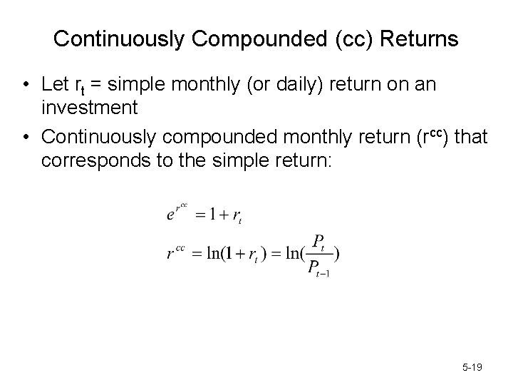 Continuously Compounded (cc) Returns • Let rt = simple monthly (or daily) return on