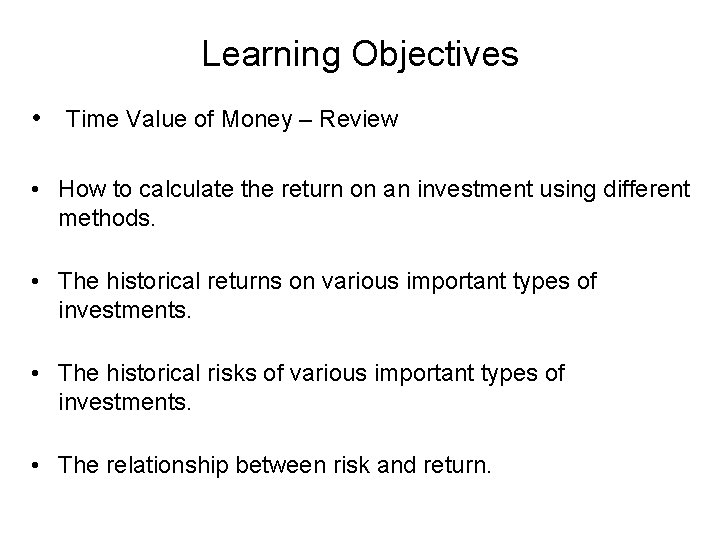 Learning Objectives • Time Value of Money – Review • How to calculate the