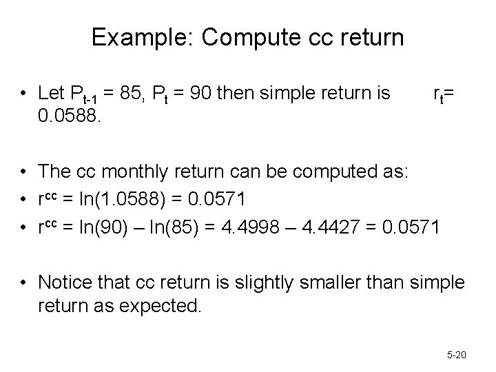 Example: Compute cc return • Let Pt-1 = 85, Pt = 90 then simple