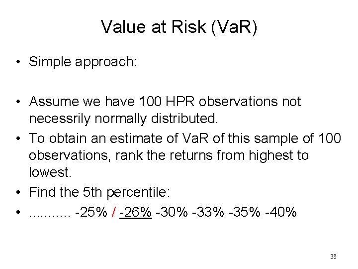 Value at Risk (Va. R) • Simple approach: • Assume we have 100 HPR
