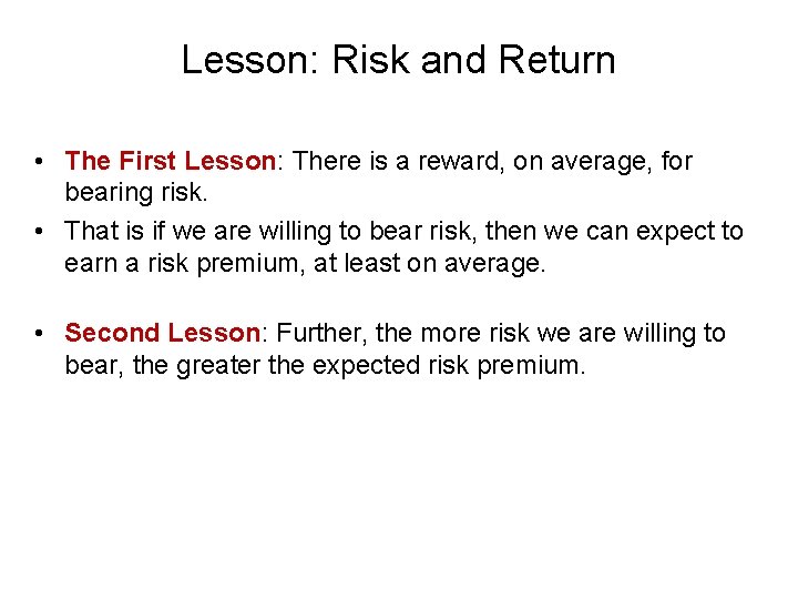 Lesson: Risk and Return • The First Lesson: There is a reward, on average,