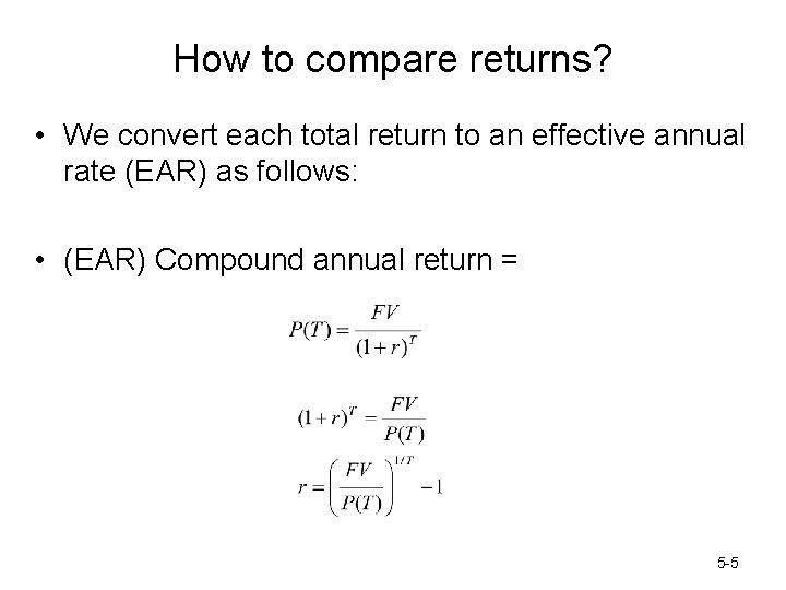 How to compare returns? • We convert each total return to an effective annual