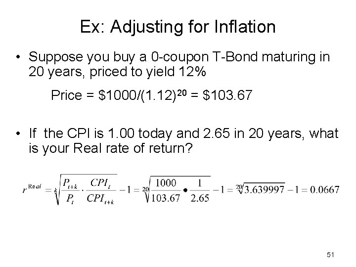 Ex: Adjusting for Inflation • Suppose you buy a 0 -coupon T-Bond maturing in