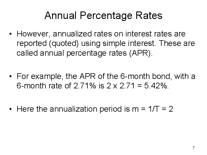 Annual Percentage Rates • However, annualized rates on interest rates are reported (quoted) using