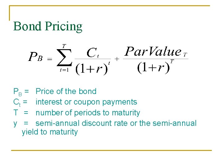 Bond Pricing PB = Price of the bond Ct = interest or coupon payments
