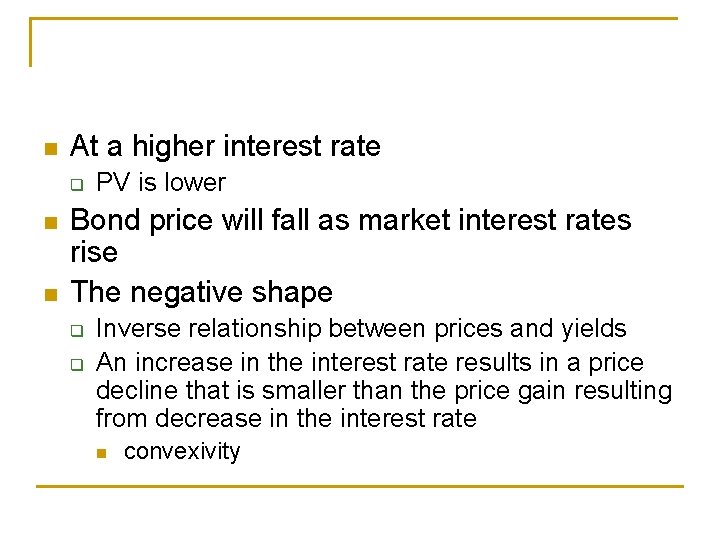 n At a higher interest rate q n n PV is lower Bond price