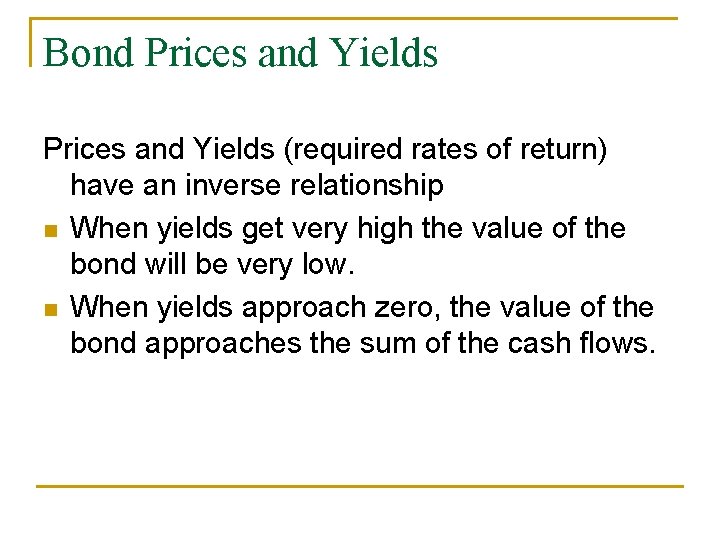 Bond Prices and Yields (required rates of return) have an inverse relationship n When