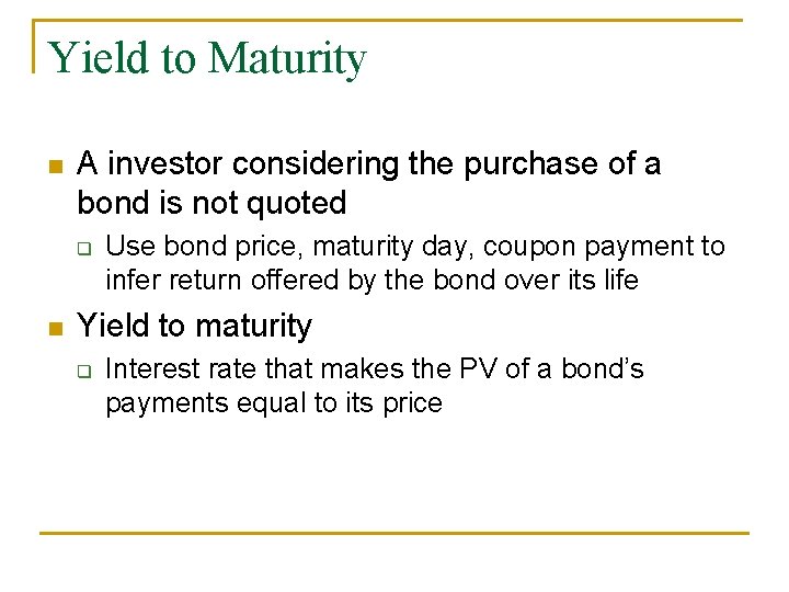 Yield to Maturity n A investor considering the purchase of a bond is not