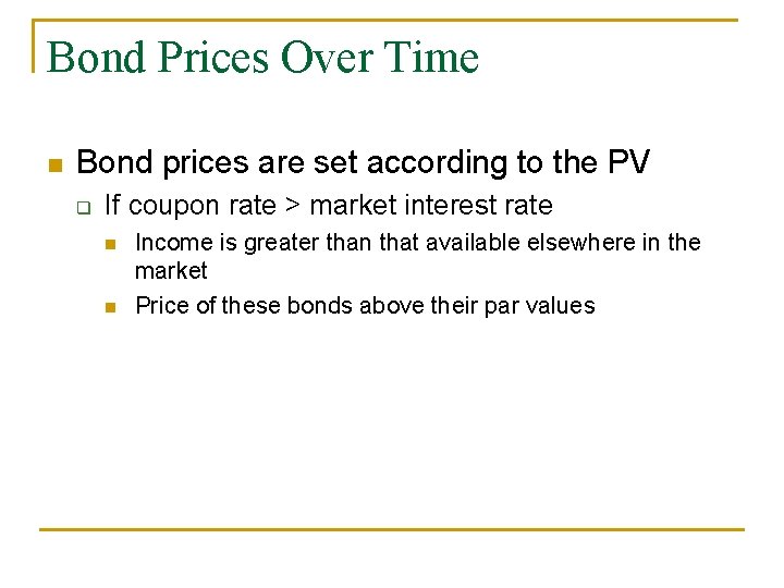 Bond Prices Over Time n Bond prices are set according to the PV q