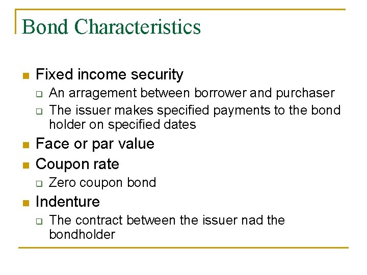 Bond Characteristics n Fixed income security q q n n Face or par value