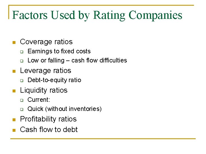 Factors Used by Rating Companies n Coverage ratios q q n Leverage ratios q