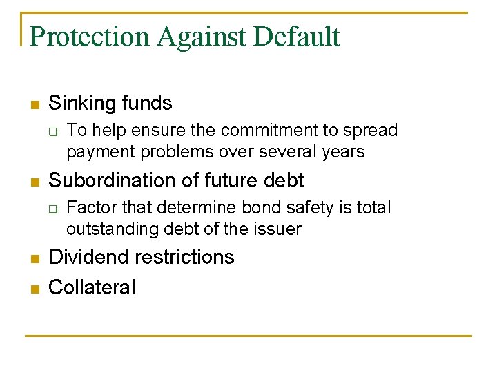 Protection Against Default n Sinking funds q n Subordination of future debt q n