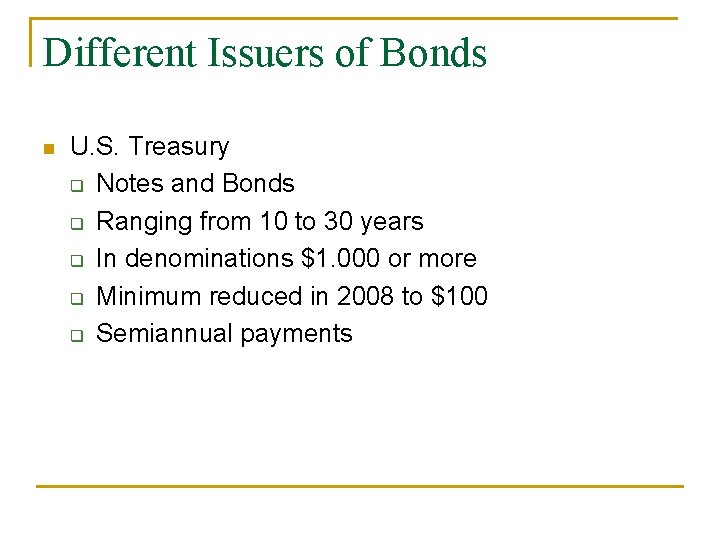 Different Issuers of Bonds n U. S. Treasury q Notes and Bonds q Ranging