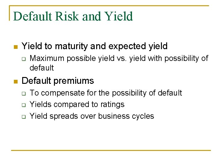 Default Risk and Yield n Yield to maturity and expected yield q n Maximum