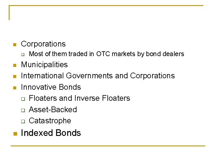 n Corporations q n n Most of them traded in OTC markets by bond