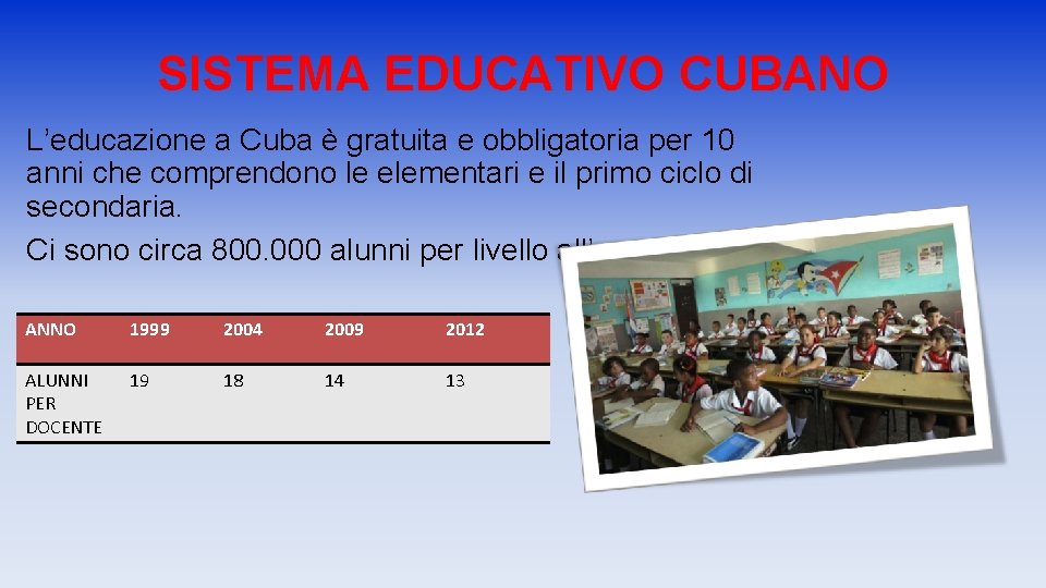 SISTEMA EDUCATIVO CUBANO L’educazione a Cuba è gratuita e obbligatoria per 10 anni che