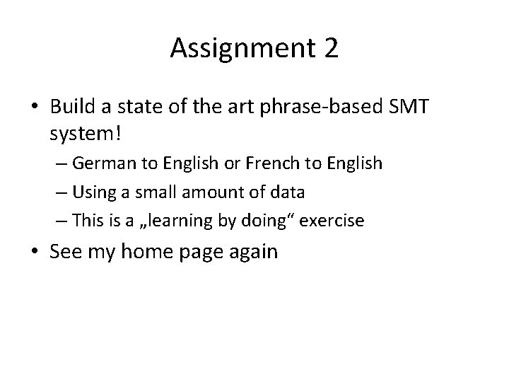 Assignment 2 • Build a state of the art phrase-based SMT system! – German
