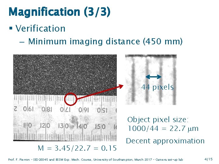 Magnification (3/3) § Verification – Minimum imaging distance (450 mm) 44 pixels Object pixel