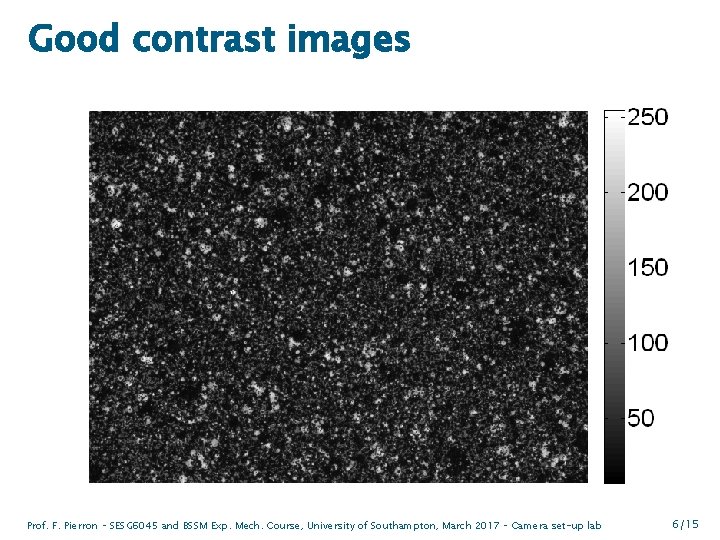 Good contrast images Prof. F. Pierron – SESG 6045 and BSSM Exp. Mech. Course,