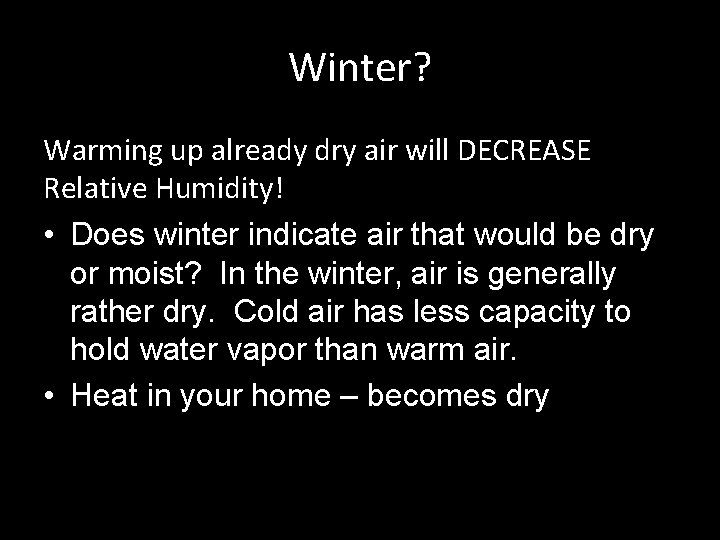 Winter? Warming up already dry air will DECREASE Relative Humidity! • Does winter indicate