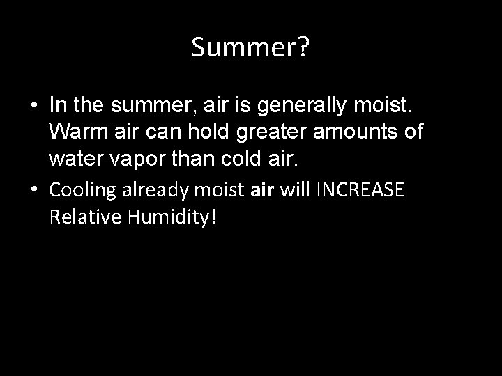 Summer? • In the summer, air is generally moist. Warm air can hold greater
