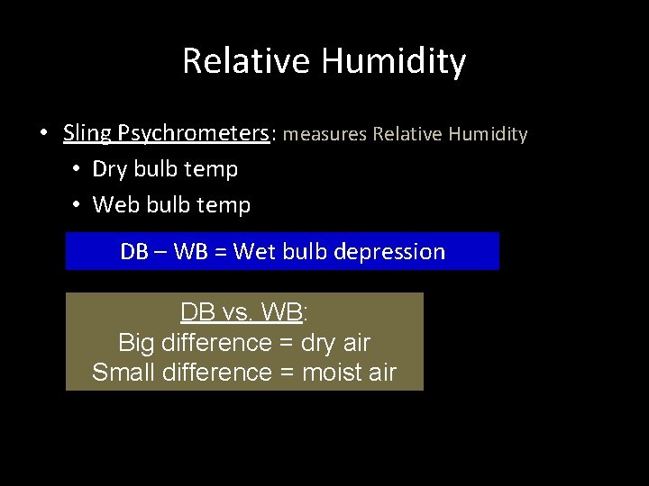 Relative Humidity • Sling Psychrometers: measures Relative Humidity • Dry bulb temp • Web