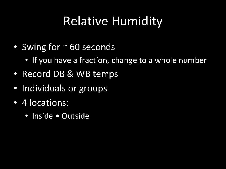 Relative Humidity • Swing for ~ 60 seconds • If you have a fraction,