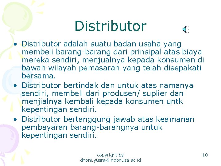 Distributor • Distributor adalah suatu badan usaha yang membeli barang-barang dari prinsipal atas biaya