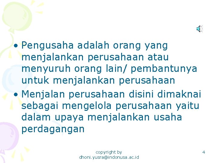  • Pengusaha adalah orang yang menjalankan perusahaan atau menyuruh orang lain/ pembantunya untuk