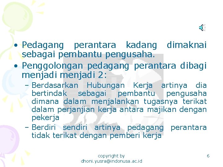  • Pedagang perantara kadang dimaknai sebagai pembantu pengusaha. • Penggolongan pedagang perantara dibagi