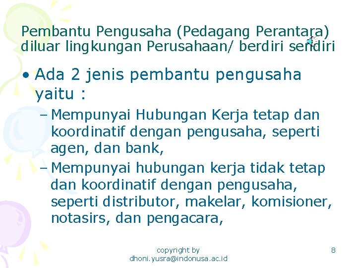 Pembantu Pengusaha (Pedagang Perantara) diluar lingkungan Perusahaan/ berdiri sendiri • Ada 2 jenis pembantu