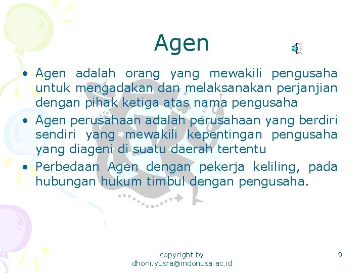 Agen • Agen adalah orang yang mewakili pengusaha untuk mengadakan dan melaksanakan perjanjian dengan