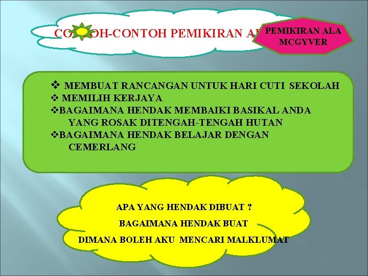 PEMIKIRAN ALA CONTOH-CONTOH PEMIKIRAN AKTIF MCGYVER v MEMBUAT RANCANGAN UNTUK HARI CUTI SEKOLAH v