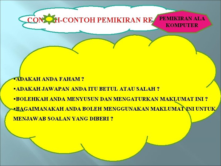 PEMIKIRAN ALA CONTOH-CONTOH PEMIKIRAN REAKTIF KOMPUTER §ADAKAH ANDA FAHAM ? §ADAKAH JAWAPAN ANDA ITU