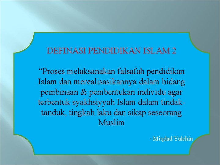 DEFINASI PENDIDIKAN ISLAM 2 “Proses melaksanakan falsafah pendidikan Islam dan merealisasikannya dalam bidang pembinaan