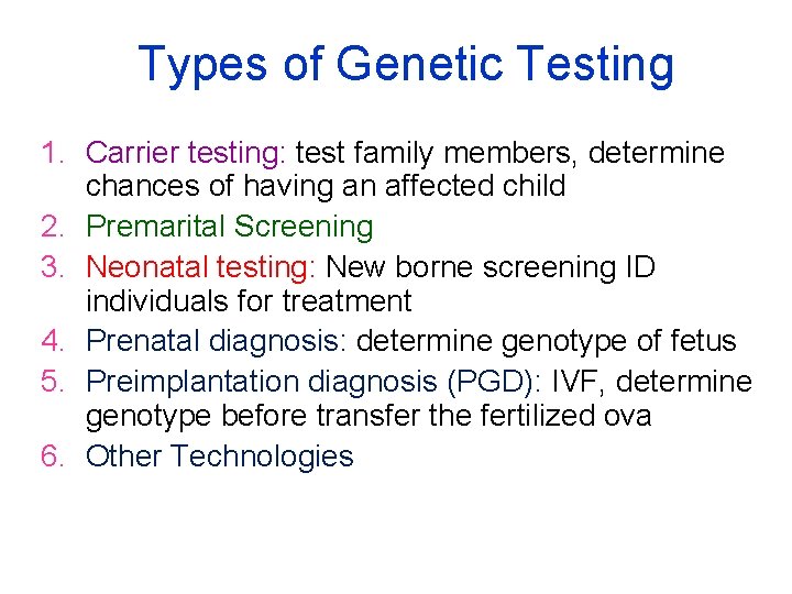 Types of Genetic Testing 1. Carrier testing: test family members, determine chances of having