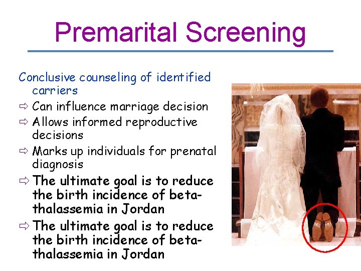 Premarital Screening Conclusive counseling of identified carriers ð Can influence marriage decision ð Allows