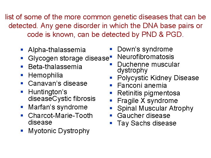 list of some of the more common genetic diseases that can be detected. Any